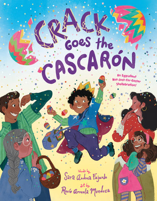Cover Image for Crack Goes the Cascarón: An Eggcellent Not-Just-For-Easter Shellebration! -- Sara Andrea Fajardo, Hardcover