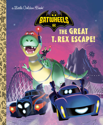 Cover Image for The Great T. Rex Escape! (DC Batman: Batwheels) -- Golden Books, Hardcover