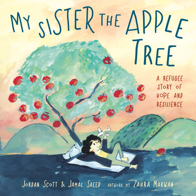 Cover Image for My Sister the Apple Tree: A Refugee Story of Hope and Resilience -- Jordan Scott, Hardcover