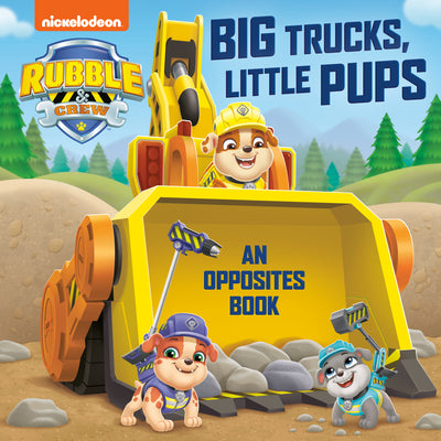 Cover Image for Big Trucks, Little Pups: An Opposites Book (Paw Patrol: Rubble & Crew) -- Random House, Board Books