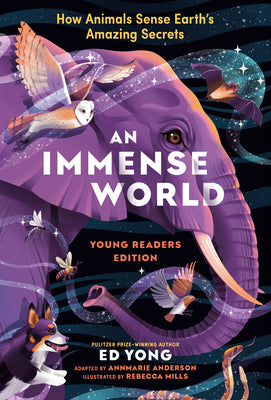 Cover Image for An Immense World (Young Readers Edition): How Animals Sense Earth's Amazing Secrets -- Ed Yong, Hardcover