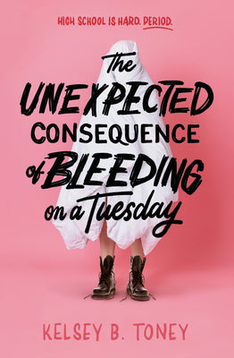 Cover Image for The Unexpected Consequence of Bleeding on a Tuesday -- Kelsey B. Toney, Hardcover