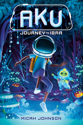 Cover Image for Aku: Journey to Ibra -- Micah Johnson, Hardcover