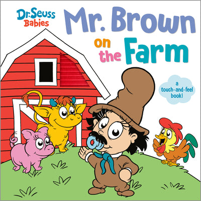 Cover Image for Mr. Brown on the Farm with Dr. Seuss Babies: A Touch and Feel Board Book -- Random House, Board Books