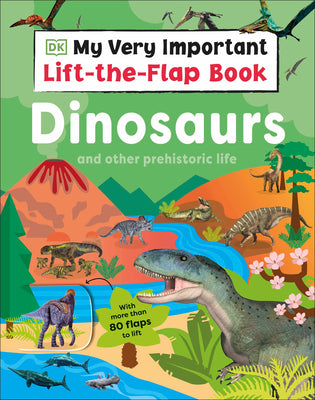 Cover Image for My Very Important Lift-The-Flap Book: Dinosaurs and Other Prehistoric Life: With More Than 80 Flaps to Lift -- DK, Board Books