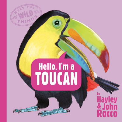 Cover Image for Hello, I'm a Toucan (Meet the Wild Things, Book 5) -- Hayley Rocco, Hardcover