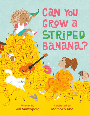 Cover Image for Can You Grow a Striped Banana? -- Jill Santopolo, Hardcover
