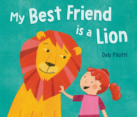 Cover Image for My Best Friend Is a Lion -- Deb Pilutti, Hardcover
