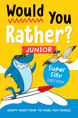 Cover Image for Would You Rather? Junior: Super Silly Edition!: Goofy Questions to Make You Giggle -- Zeitgeist, Paperback