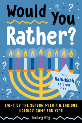 Cover Image for Would You Rather? Hanukkah Edition: Light Up the Season with a Hilarious Holiday Game for Kids -- Lindsey Daly, Paperback