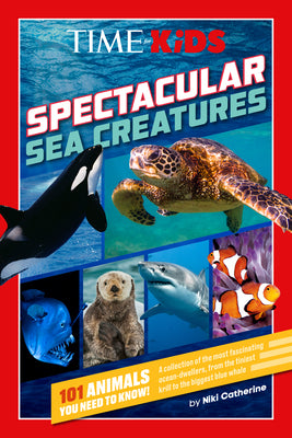 Cover Image for Time for Kids: Spectacular Sea Creatures: 101 Animals You Need to Know! -- Niki Catherine, Paperback