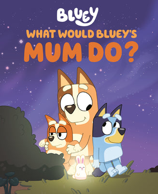 Cover Image for What Would Bluey's Mum Do? -- Penguin Young Readers Licenses, Hardcover
