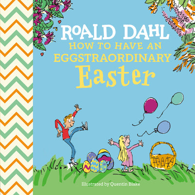 Roald Dahl: How to Have an Eggstraordinary Easter -- Roald Dahl, Hardcover