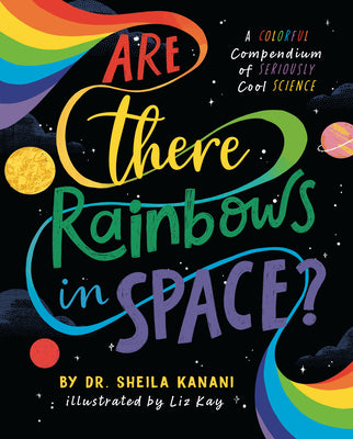 Cover Image for Are There Rainbows in Space?: A Colorful Compendium of Seriously Cool Science -- Sheila Kanani, Hardcover