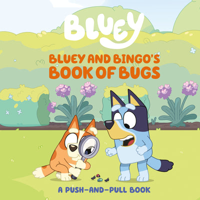 Cover Image for Bluey and Bingo's Book of Bugs: A Push-And-Pull Book -- Sarah Jospitre, Board Books
