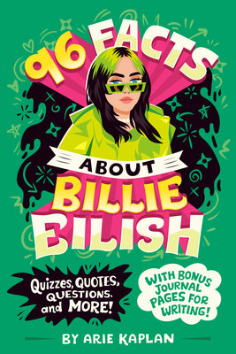 Cover Image for 96 Facts about Billie Eilish: Quizzes, Quotes, Questions, and More! with Bonus Journal Pages for Writing! -- Arie Kaplan, Paperback