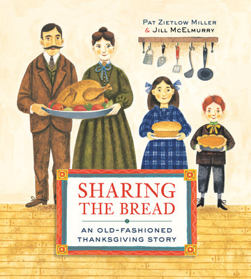 Sharing the Bread: An Old-Fashioned Thanksgiving Story -- Pat Zietlow Miller, Paperback