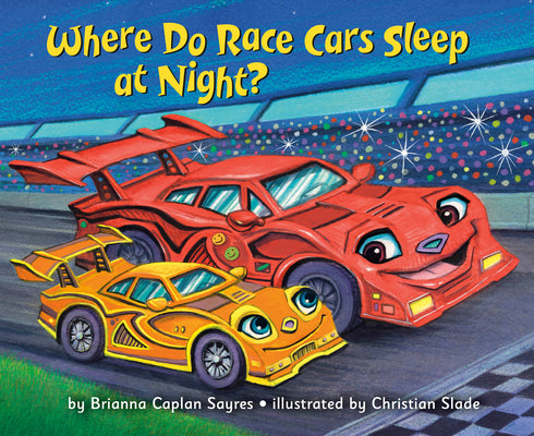Cover Image for Where Do Race Cars Sleep at Night? -- Brianna Caplan Sayres, Hardcover