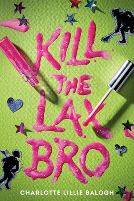 Cover Image for Kill the Lax Bro -- Charlotte Lillie Balogh, Hardcover