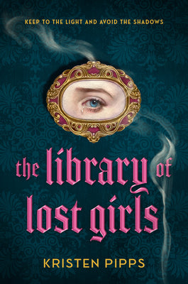 Cover Image for The Library of Lost Girls -- Kristen Pipps, Hardcover