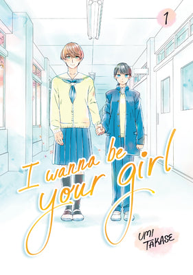 Cover Image for I Wanna Be Your Girl, Volume 1 -- Umi Takase, Paperback