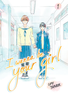 Cover Image for I Wanna Be Your Girl, Volume 1 -- Umi Takase, Hardcover