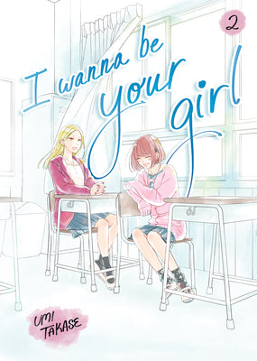 Cover Image for I Wanna Be Your Girl, Volume 2 -- Umi Takase, Hardcover