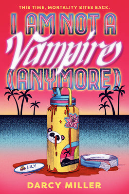 Cover Image for I Am Not a Vampire (Anymore) -- Darcy Miller, Hardcover