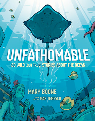 Cover Image for Unfathomable: 20 Wild (But True) Stories about the Ocean -- Mary Boone, Hardcover