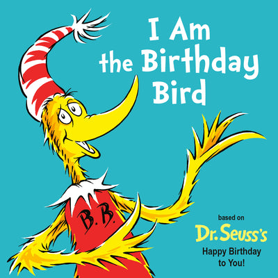 Cover Image for I Am the Birthday Bird: Based on the Dr. Seuss's Happy Birthday to You! -- Astrid Holm, Board Books