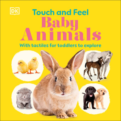 Cover Image for Touch and Feel Baby Animals: With Tactiles for Toddlers to Explore -- DK, Board Books