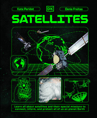 Cover Image for Satellites: Learn All about Satellites and Their Special Missions to Connect, Inform, and Protect All of Us on P -- Kate Peridot, Hardcover