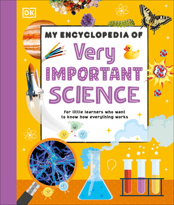 Cover Image for My Encyclopedia of Very Important Science: For Little Learners Who Want to Know How Everything Works -- DK, Hardcover