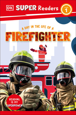 Cover Image for DK Super Readers Level 1 a Day in the Life of a Firefighter -- DK, Paperback