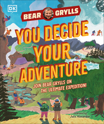 Cover Image for You Decide Your Adventure: Join Bear Grylls on the Ultimate Expedition -- Bear Grylls, Hardcover