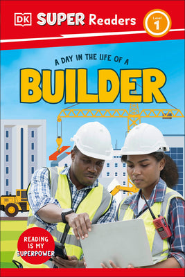 Cover Image for DK Super Readers Level 1 a Day in the Life of a Builder -- DK, Hardcover