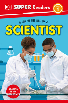 Cover Image for DK Super Readers Level 1 a Day in the Life of a Scientist -- DK, Hardcover