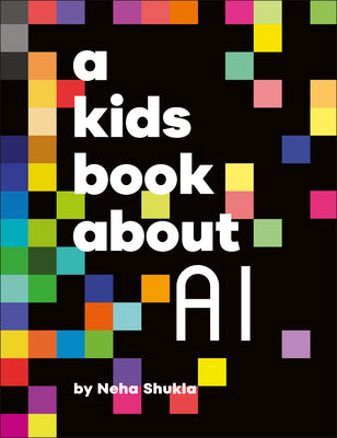 Cover Image for A Kids Book about AI -- Neha Shukla, Hardcover