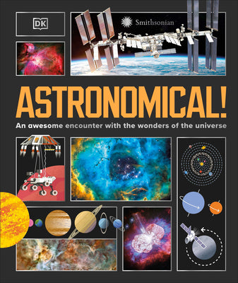 Cover Image for Astronomical!: An Awesome Encounter with the Wonders of the Universe -- DK, Hardcover
