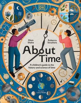 Cover Image for About Time: A Children's Guide to the History and Science of Time -- Rebecca Struthers, Hardcover