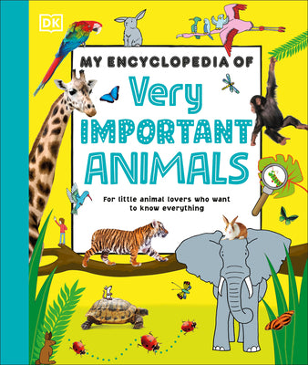 Cover Image for My Encyclopedia of Very Important Animals: For Little Animal Lovers Who Want to Know Everything -- DK, Hardcover