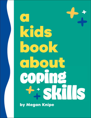 Cover Image for A Kids Book about Coping Skills -- Megan Knipe, Hardcover