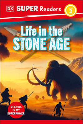 Cover Image for DK Super Readers Level 2 Life in the Stone Age -- DK, Hardcover