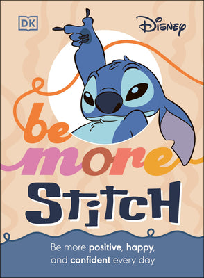 Cover Image for Disney Be More Stitch: Be More Positive, Happy, and Confident Every Day -- DK, Hardcover