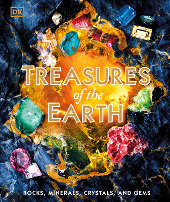 Cover Image for Treasures of the Earth: Rocks, Minerals, Crystals, and Gems -- DK, Hardcover