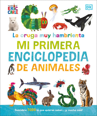 Cover Image for La Oruga Muy Hambrienta Mi Primera Enciclopedia de Animales (the Very Hungry Caterpillar's Very First Animal Encyclopedia) -- DK, Hardcover