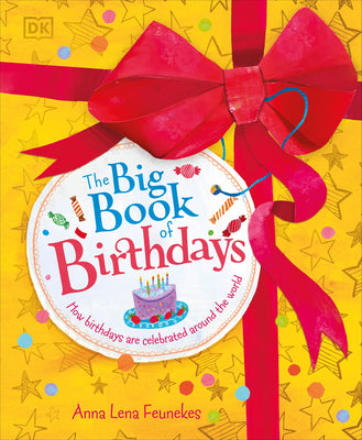 Cover Image for The Big Book of Birthdays: How Birthdays Are Celebrated Around the World -- Anna Lena Feunekes, Hardcover