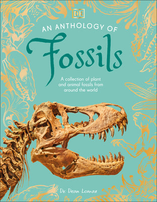 Cover Image for An Anthology of Fossils: A Collection of Plant and Animal Fossils from Around the World -- Dean Lomax, Hardcover