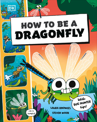 Cover Image for How to Be a Dragonfly (in Association with the Royal Entomological Society) -- DK, Other