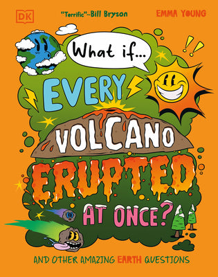 Cover Image for What If... Every Volcano Erupted at Once?: And Other Amazing Earth Questions -- Emma Young, Hardcover
